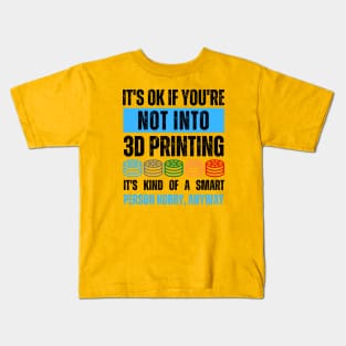 It's Ok If You're Not Into 3D Printing Alt Kids T-Shirt